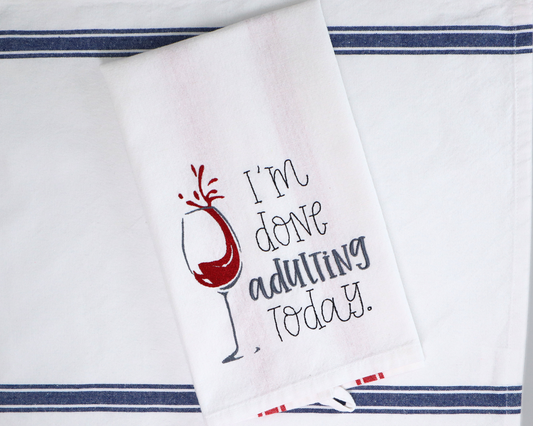 I'm Done Adulting Towel – Wine Humor - Embroidered Kitchen Towel