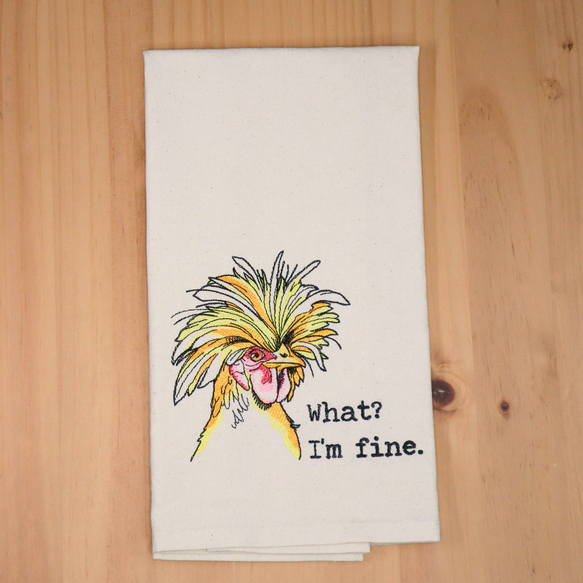 What? I'm Fine. Frazzled Chicken Embroidered Flour Sack Towel
