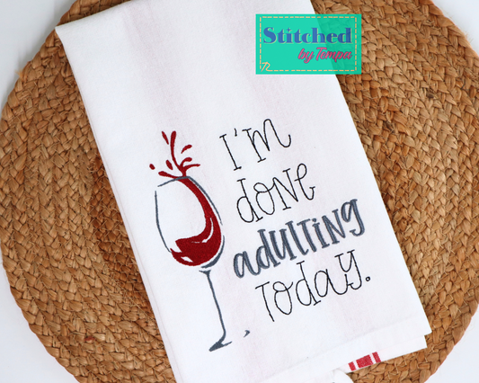I'm Done Adulting Towel – Wine Humor - Embroidered Kitchen Towel
